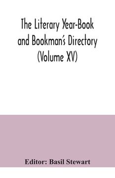 portada The Literary Year-Book and Bookman's Directory (Volume XV) (en Inglés)