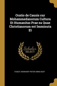 portada Oratio de Causis cur Mohammedanorum Cultura Et Humanitas Prae ea Quae Christianorum est Imminuta Et (en Inglés)