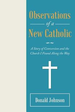 portada Observations of a New Catholic: A Story of Conversion and the Church I Found Along the Way