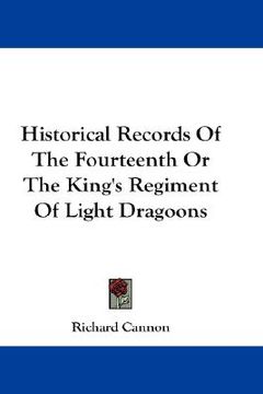 portada historical records of the fourteenth or the king's regiment of light dragoons (in English)