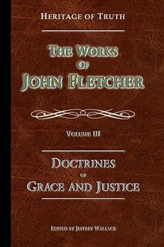 portada The Doctrines of Grace and Justice: The Works of John Fletcher