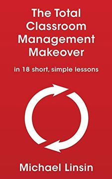 portada The Total Classroom Management Makeover: In 18 Short, Simple Lessons (en Inglés)
