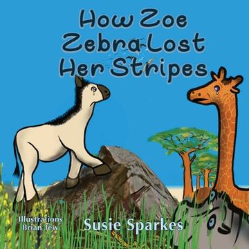 portada How Zoe Zebra lost her stripes (en Inglés)