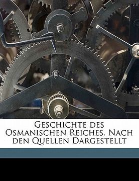portada Geschichte Des Osmanischen Reiches. Nach Den Quellen Dargestellt (en Alemán)