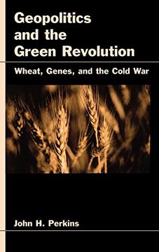portada Geopolitics and the Green Revolution: Wheat, Genes, and the Cold war (en Inglés)