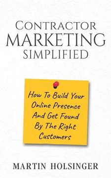 portada Contractor Marketing Simplified: How To Build Your Online Presence And Get Found By The Right Customers (en Inglés)