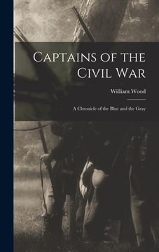portada Captains of the Civil War: A Chronicle of the Blue and the Gray (in English)