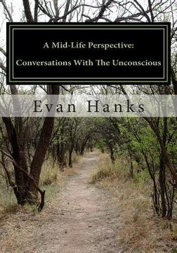 portada A Mid-Life Perspective: Conversations With The Unconscious: A Subjective Study of Science, Religion, and Consciousness (en Inglés)