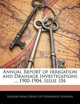 portada annual report of irrigation and drainage investigations ... 1900-1904, issue 104