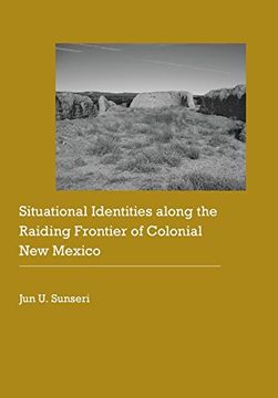 portada Situational Identities Along the Raiding Frontier of Colonial New Mexico (Historical Archaeology of the American West)