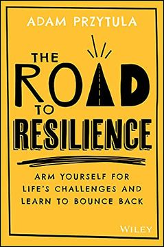 portada The Road to Resilience: Arm Yourself for Life′S Challenges and Learn how to Bounce Back (en Inglés)