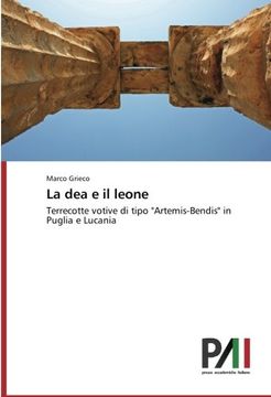 portada La dea e il leone: Terrecotte votive di tipo "Artemis-Bendis" in Puglia e Lucania