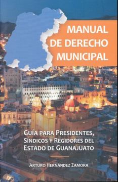 portada MANUAL DE DERECHO MUNICIPAL, GUIA PARA PRESENTES SINDICOS Y REGIDORES DEL ESTADO DE GUANAJUATO