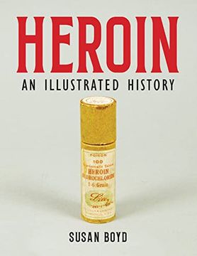 portada Heroin: An Illustrated History (in English)
