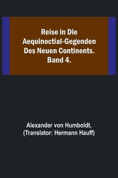 portada Reise in die Aequinoctial-Gegenden des neuen Continents. Band 4. (in German)