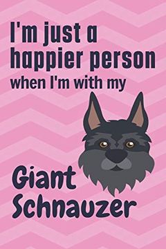 portada I'm Just a Happier Person When i'm With my Giant Schnauzer: For Giant Schnauzer dog Fans (en Inglés)