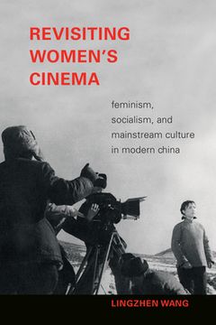 portada Revisiting Women'S Cinema: Feminism, Socialism, and Mainstream Culture in Modern China (a Camera Obscura Book) (in English)