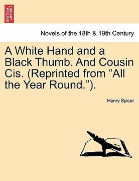 portada a white hand and a black thumb. and cousin cis. (reprinted from "all the year round.").