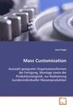 portada Mass Customization: Auswahl geeigneter Organisationsformen der Fertigung, Montage sowie der Produktionslogistik, zur Realisierung kundenindividueller Massenproduktion