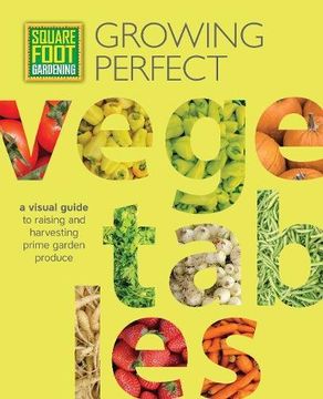 portada Square Foot Gardening: Growing Perfect Vegetables: A Visual Guide to Raising and Harvesting Prime Garden Produce (All New Square Foot Gardening) (en Inglés)