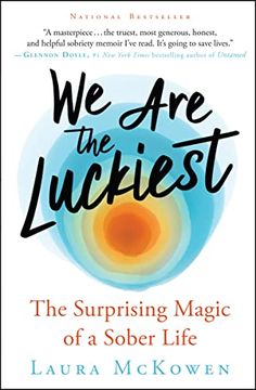 portada We are the Luckiest: The Surprising Magic of a Sober Life 