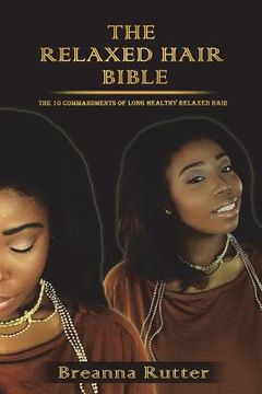 portada The Relaxed Hair Bible: The 10 Commandments of Long Healthy Relaxed Hair (in English)