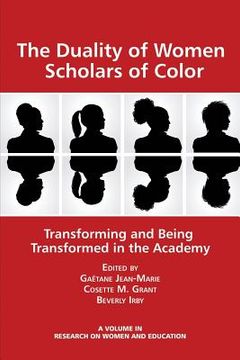 portada The Duality of Women Scholars of Color: Transforming and Being Transformed in the Academy (en Inglés)