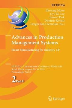 portada Advances in Production Management Systems. Smart Manufacturing for Industry 4.0: Ifip Wg 5.7 International Conference, Apms 2018, Seoul, Korea, August (en Inglés)
