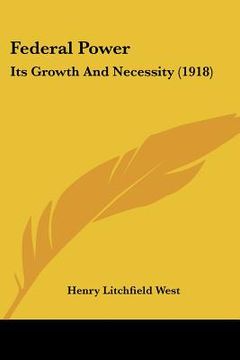 portada federal power: its growth and necessity (1918) (en Inglés)