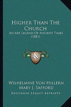 portada higher than the church: an art legend of ancient times (1881) (en Inglés)