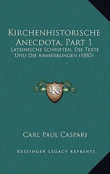 portada Kirchenhistorische Anecdota, Part 1: Lateinische Schriften, Die Texte Und Die Anmerkungen (1883) (en Alemán)