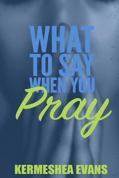 portada What To Say When You Pray: Back to Basics (en Inglés)