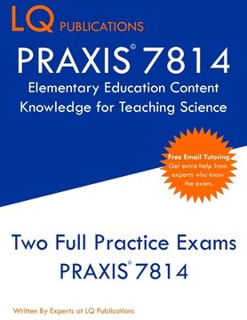 portada Praxis 7814 Elementary Education Content Knowledge for Teaching Science: Praxis 7814 - Free Online Tutoring - new 2020 Edition - Best Practice Exam Questions (en Inglés)
