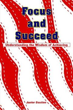 portada focus and succeed: understanding the wisdom of achieving (in English)