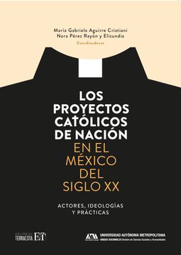 portada Los Proyectos Católicos de Nación en el México del Siglo xx