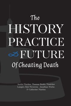 portada The History, Practice, and Future of Cheating Death