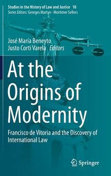 portada At the Origins of Modernity: Francisco de Vitoria and the Discovery of International Law (in English)