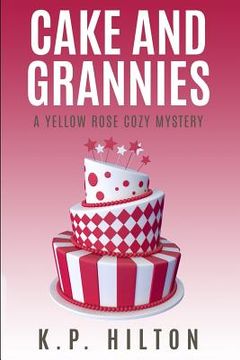 portada Cake and Grannies: A Yellow Rose Cozy Mystery (en Inglés)