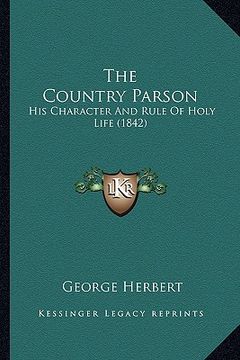 portada the country parson: his character and rule of holy life (1842) (en Inglés)