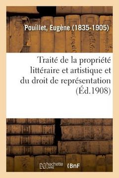 portada Traité Théorique Et Pratique de la Propriété Littéraire Et Artistique Et Du Droit de Représentation (en Francés)