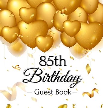 portada 85th Birthday Guest Book: Keepsake Gift for Men and Women Turning 85 - Hardback with Funny Gold Balloon Hearts Themed Decorations and Supplies, 