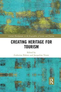 portada Creating Heritage for Tourism (Current Developments in the Geographies of Leisure and Tourism) (en Inglés)