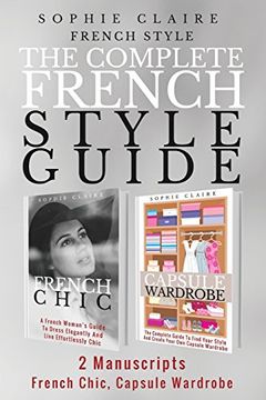 portada French Style: The Complete French Style Guide - 2 Manuscripts - French Chic, Capsule Wardrobe 