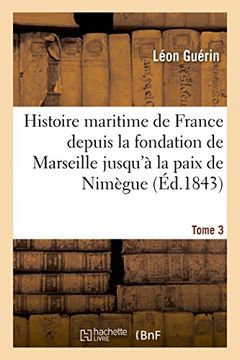 portada Histoire maritime de France depuis la fondation de Marseille jusqu'à la paix de Nimègue. Tome 3