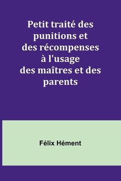 portada Petit traité des punitions et des récompenses à l'usage des maîtres et des parents (en Francés)