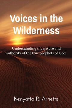 portada Voices in the Wilderness: Understanding the nature and authority of the true prophets of God (en Inglés)
