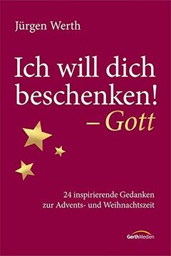 portada Ich Will Dich Beschenken! - Gott: 24 Inspirierende Gedanken zur Adents- und Weihnachtszeit (en Alemán)
