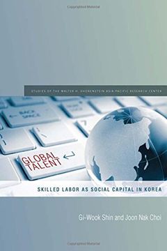 portada Global Talent: Skilled Labor as Social Capital in Korea (Studies of the Walter h. Shorenstein Asia-Pacific Research Center) (libro en Inglés)
