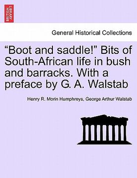 portada "boot and saddle!" bits of south-african life in bush and barracks. with a preface by g. a. walstab