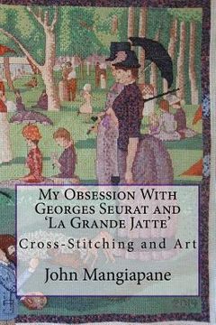 portada My Obsession With Georges Seurat and 'La Grande Jatte': Cross-Stitching and Art (en Inglés)
